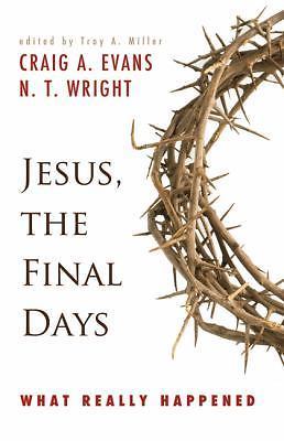 Jesus, the Final Days: What Really Happened by Evans, Craig A.; Wright, N. T.