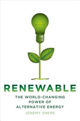 Renewable: The World-Changing Power of Alternative Energy – Hardcover – GOOD