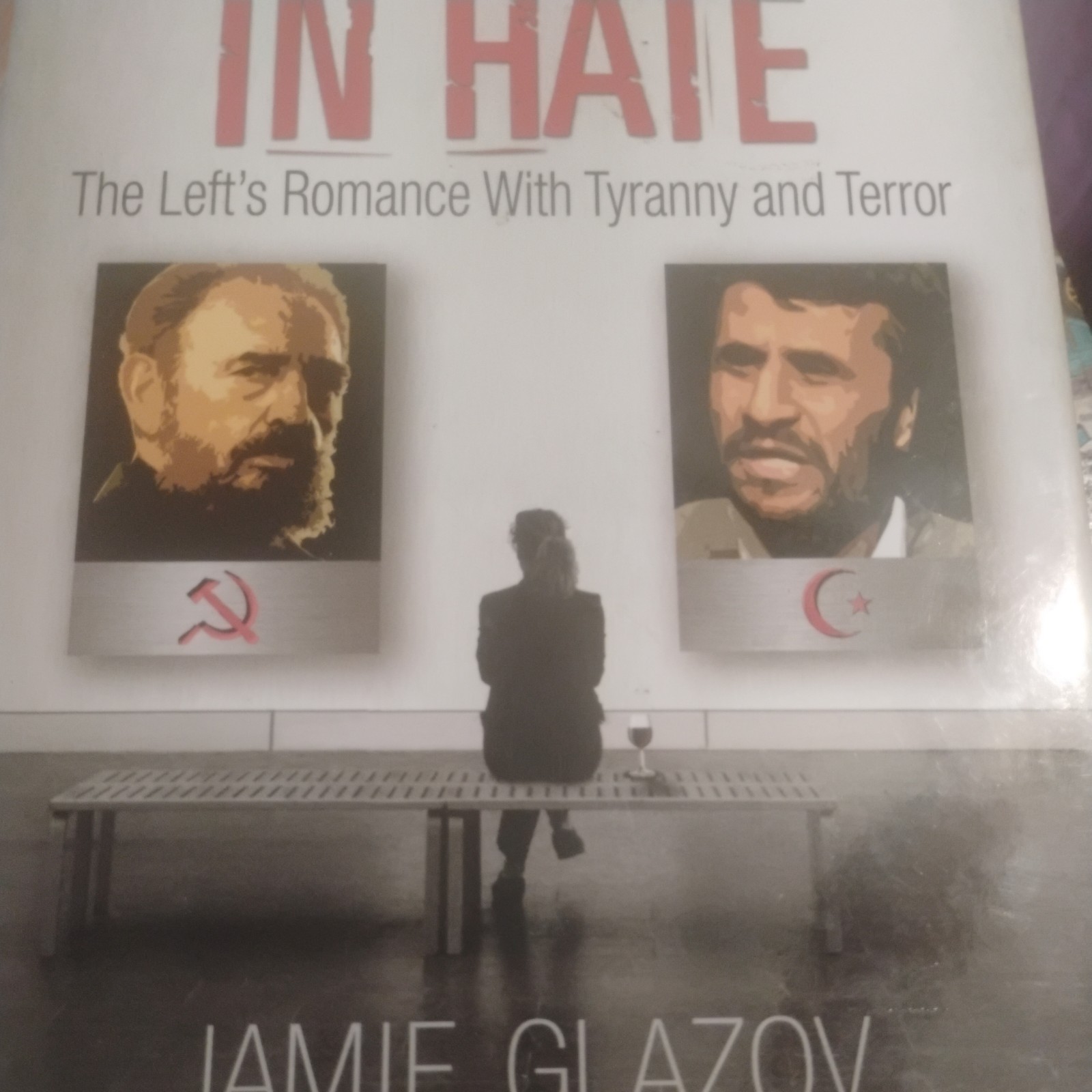 United in Hate : The Left’s Romance with Tyranny and Terror by Jamie Glazov