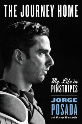 The Journey Home: My Life in Pinstripes – Hardcover By Posada, Jorge – GOOD