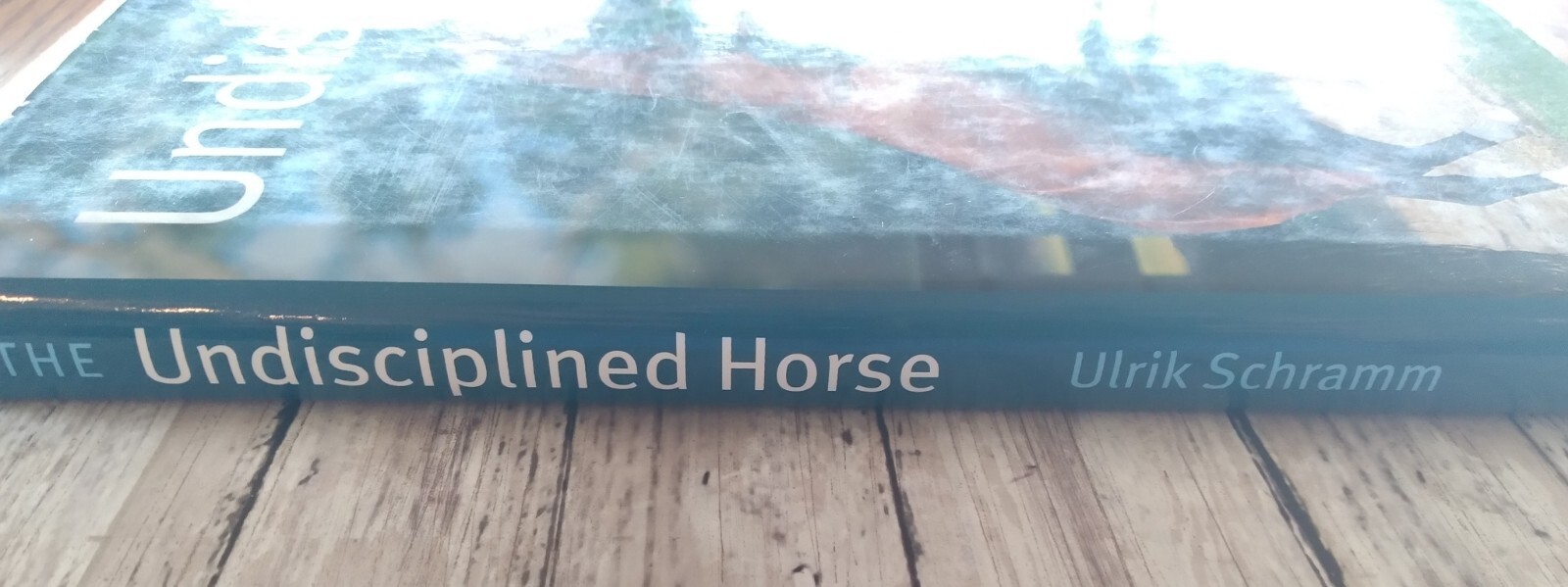 The Undisciplined Horse by Ulrik Schramm (2003, Hardcover)
