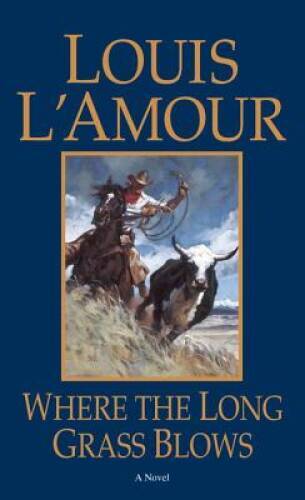 Where the Long Grass Blows: A Novel – Paperback By L’Amour, Louis – VERY GOOD