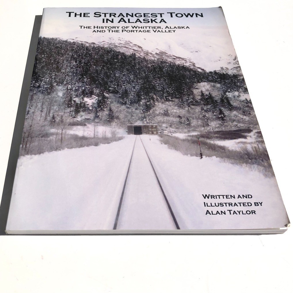 The Strangest Town in Alaska Book Whittier History Portage Valley Alan Taylor