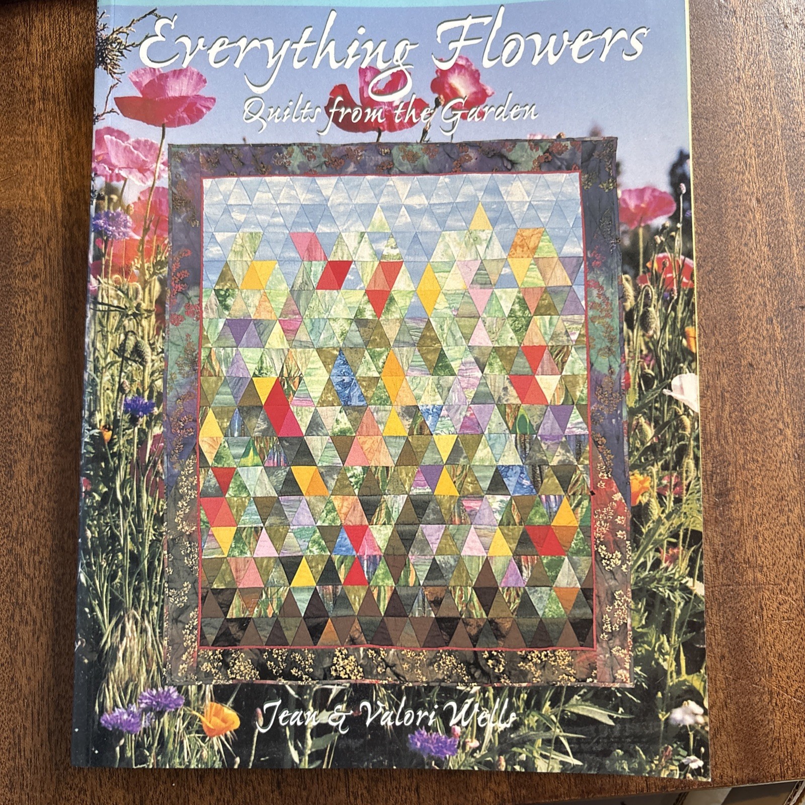 Everything Flowers : Quilts from the Garden by Jean Wells and Valori Wells…