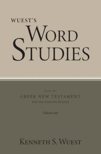 Wuest’s Word Studies from the Greek New Testament for the English Reader, Vol…