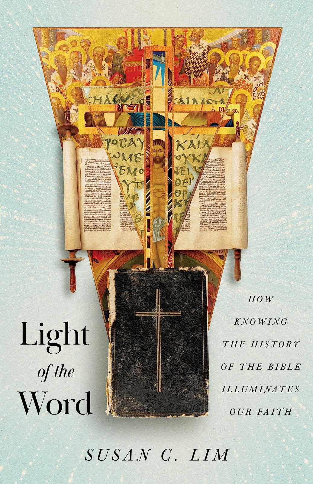 Light of the Word: How Knowing the History of the Bible Illuminates Our Fait…