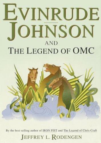 Evinrude Johnson and the Legend of OMC by Jeffrey L. Rodengen