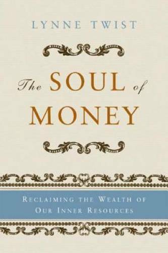 The Soul of Money: Reclaiming the Wealth of Our Inner Resources – GOOD