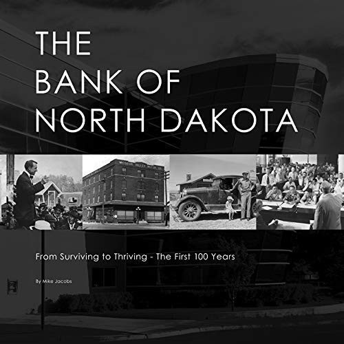 The Bank of North Dakota I From Surviving to Thriving – The First 100 Years