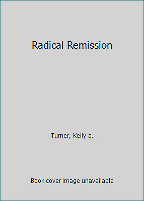 Radical Remission by Turner, Kelly a.