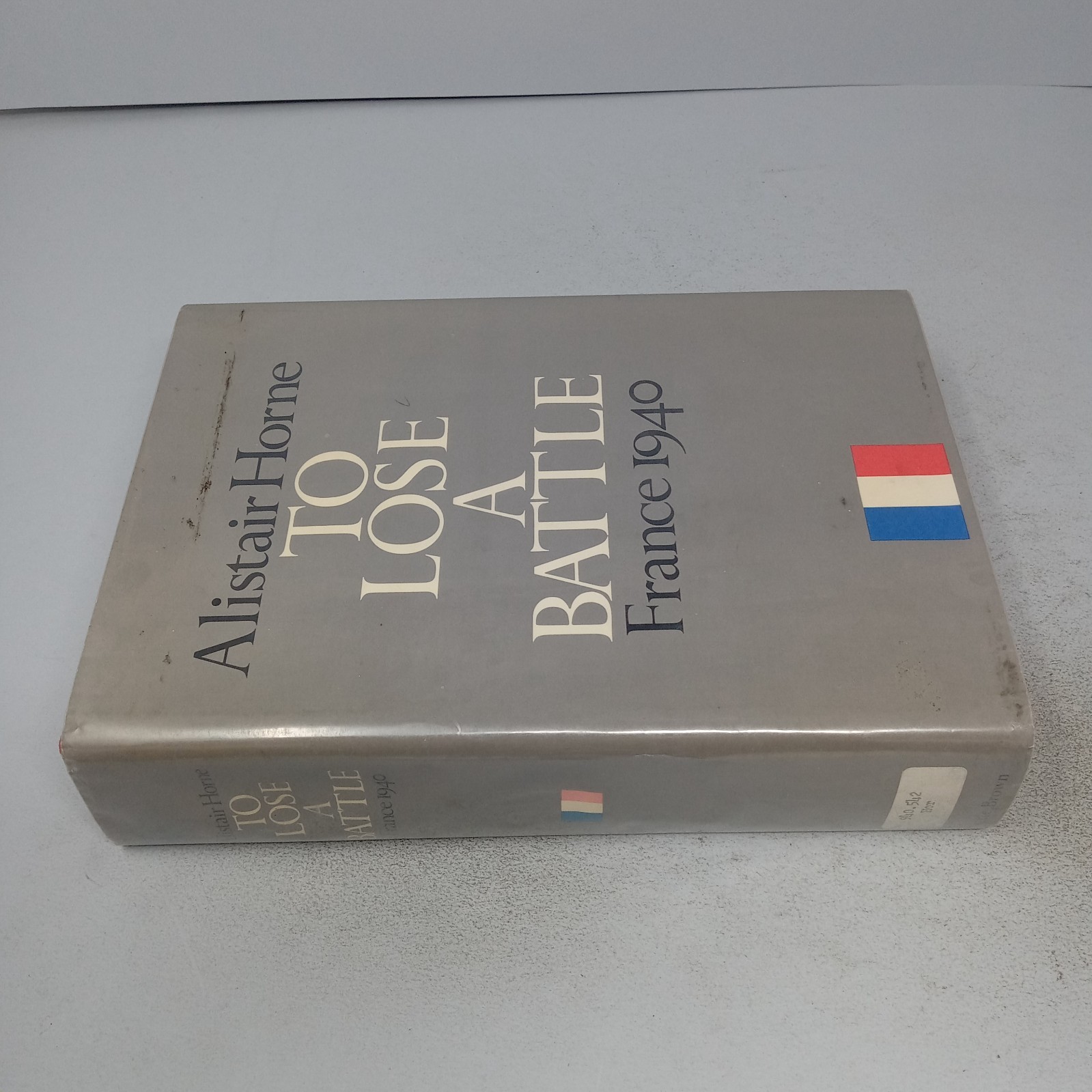 To Lose a Battle: France 1940 1969 Little, Brown & Company HC by Alistair Horne