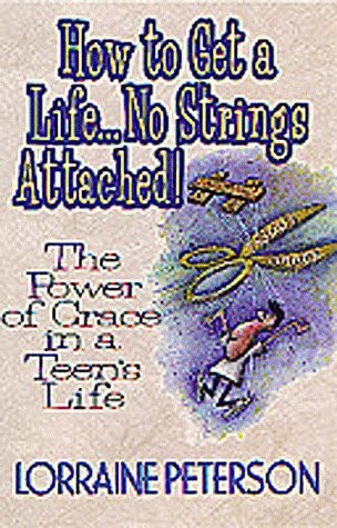 HOW TO GET A LIFE… NO STRINGS ATTACHED: THE POWER OF By Lorraine Peterson *VG*