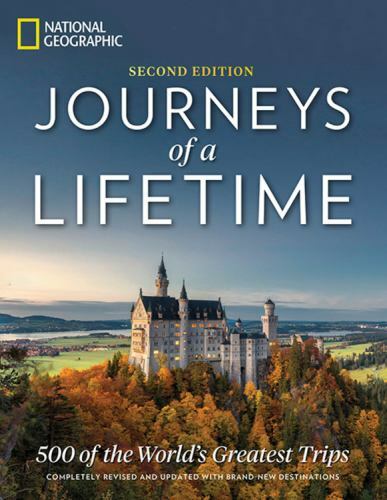 Journeys of a Lifetime, Second Edition: 500 of the World’s Greatest Trips by Na