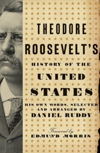 Theodore Roosevelt’s History of the United Stat- 9780061834325, Ruddy, hardcover