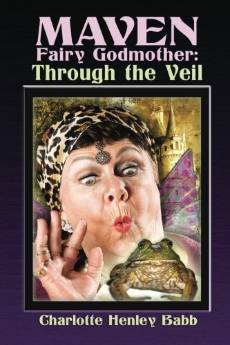 Maven Fairy Godmother: Through the Veil: Volume 1, Babb, Volnek 9781484031483-,