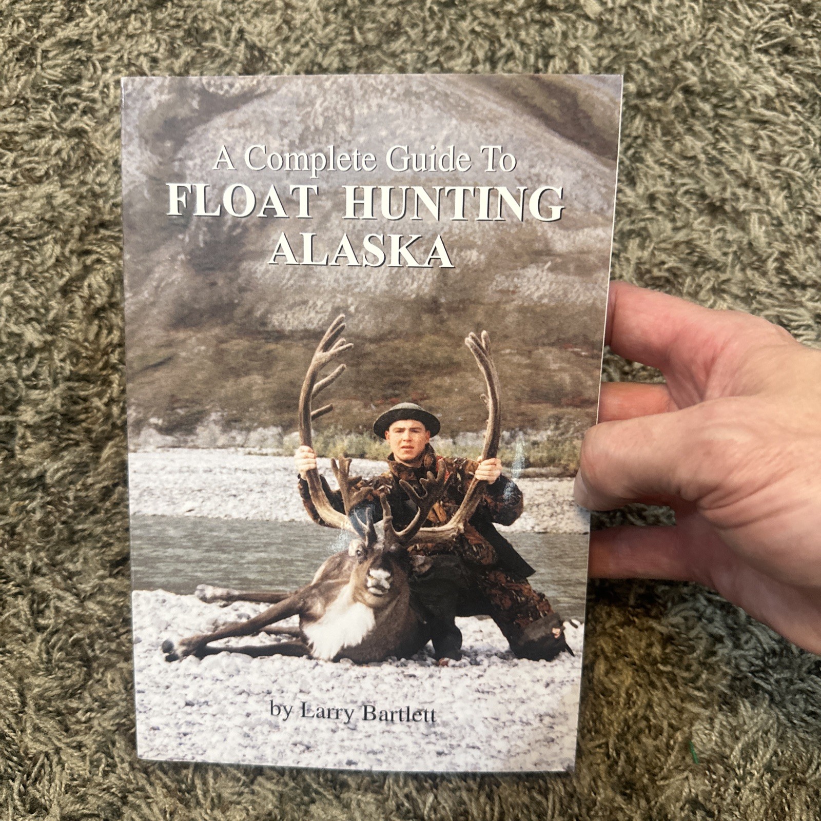 Complete Guide to Float Hunting Alaska by Larry Bartlett (Trade Paperback)