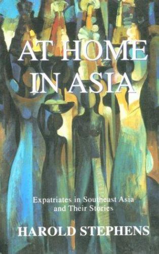 At Home in Asia: Expatriates in Southeast Asia and Their Stories