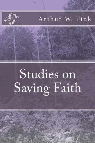 Studies on Saving Faith – Paperback, by Pink Arthur W. – Very Good n