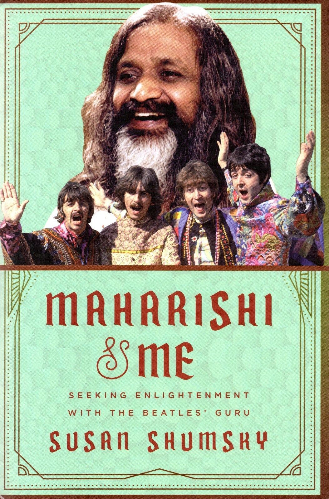 Maharishi & Me: Seeking Enlightenment with the Beatles‘ Guru by Shumsky, Susan