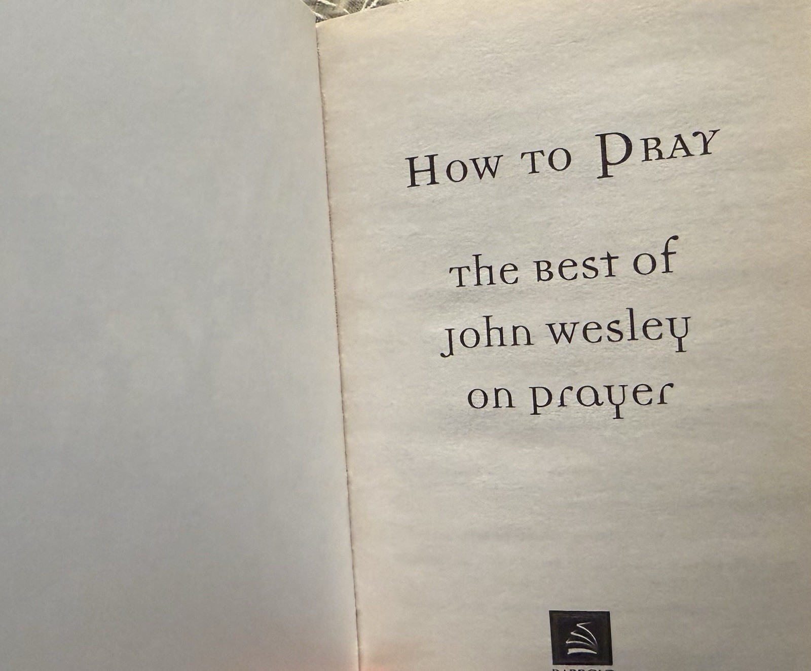 How to Pray: The Best of John Wesley on Prayer