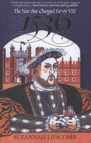1536: The Year That Changed Henry VIII, Lipscomb, Suzannah, 9780745953328