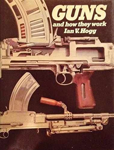 Guns and How They Work – Hardcover, by Ian V. Hogg – Acceptable j