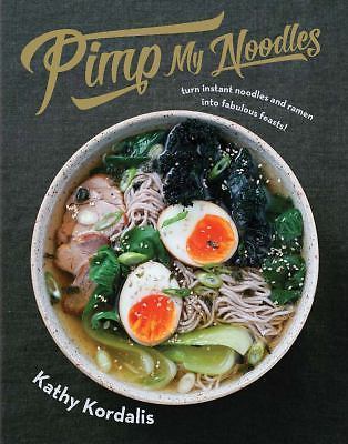 Pimp My Noodles: Turn Instant Noodles and Ramen into Fabulous Feasts – GOOD