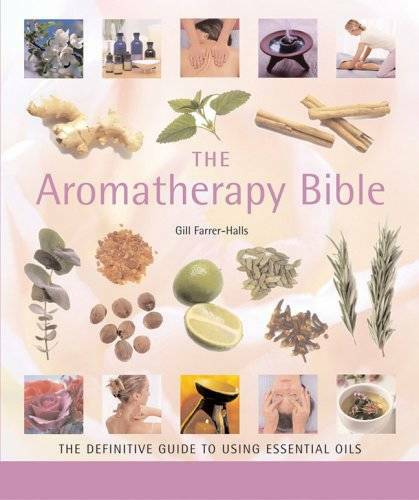 The Aromatherapy Bible: The Definitive Guide to Using Essential Oils – GOOD