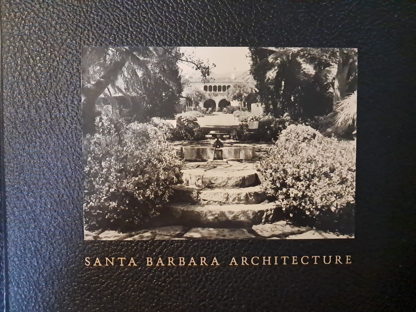 SANTA BARBARA ARCHITECTURE: FROM SPANISH COLONIAL By Herb Andree & Noel Young