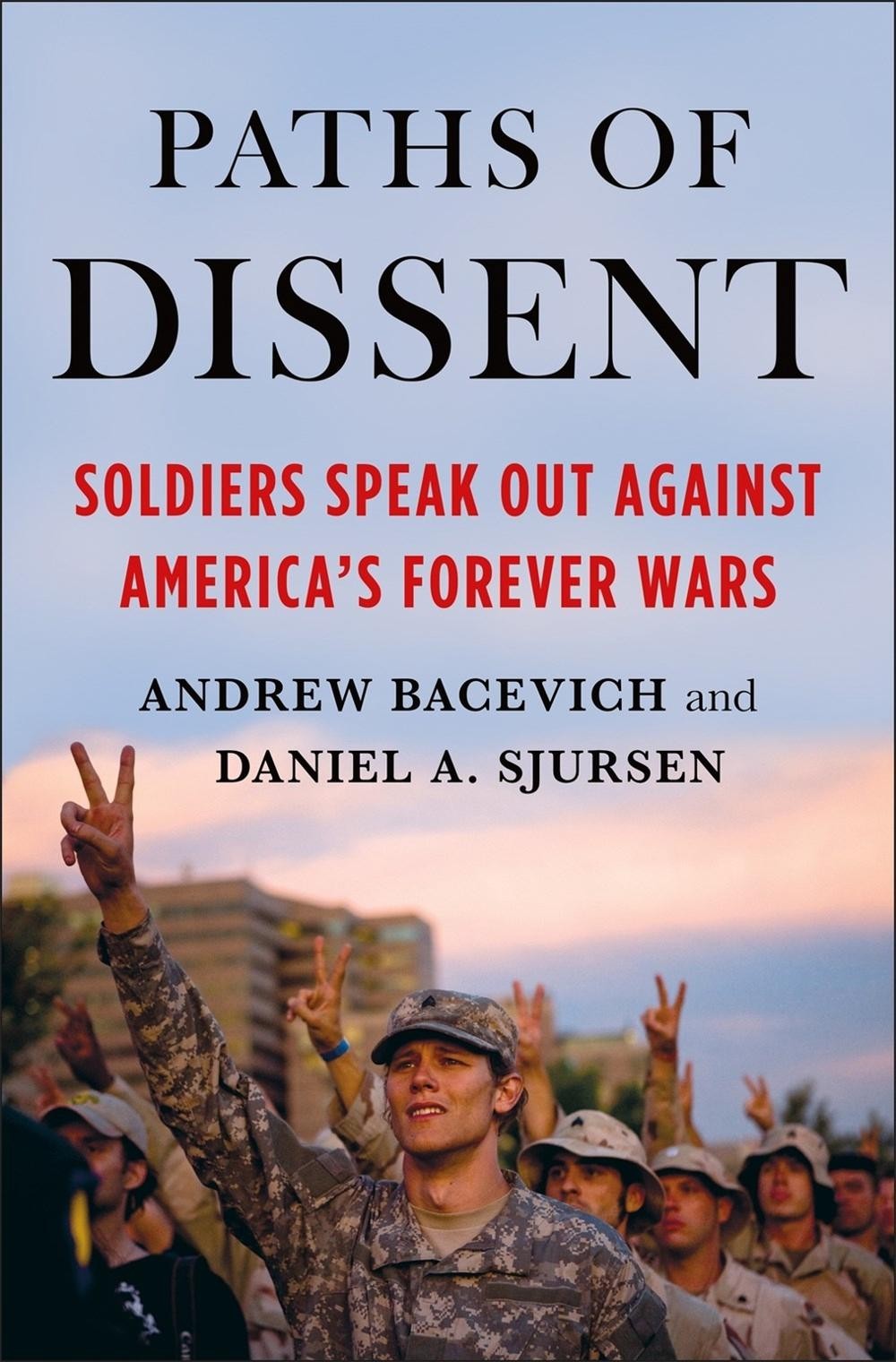 Paths of Dissent: Soldiers Speak Out Against America’s Misguided Wars by Andrew