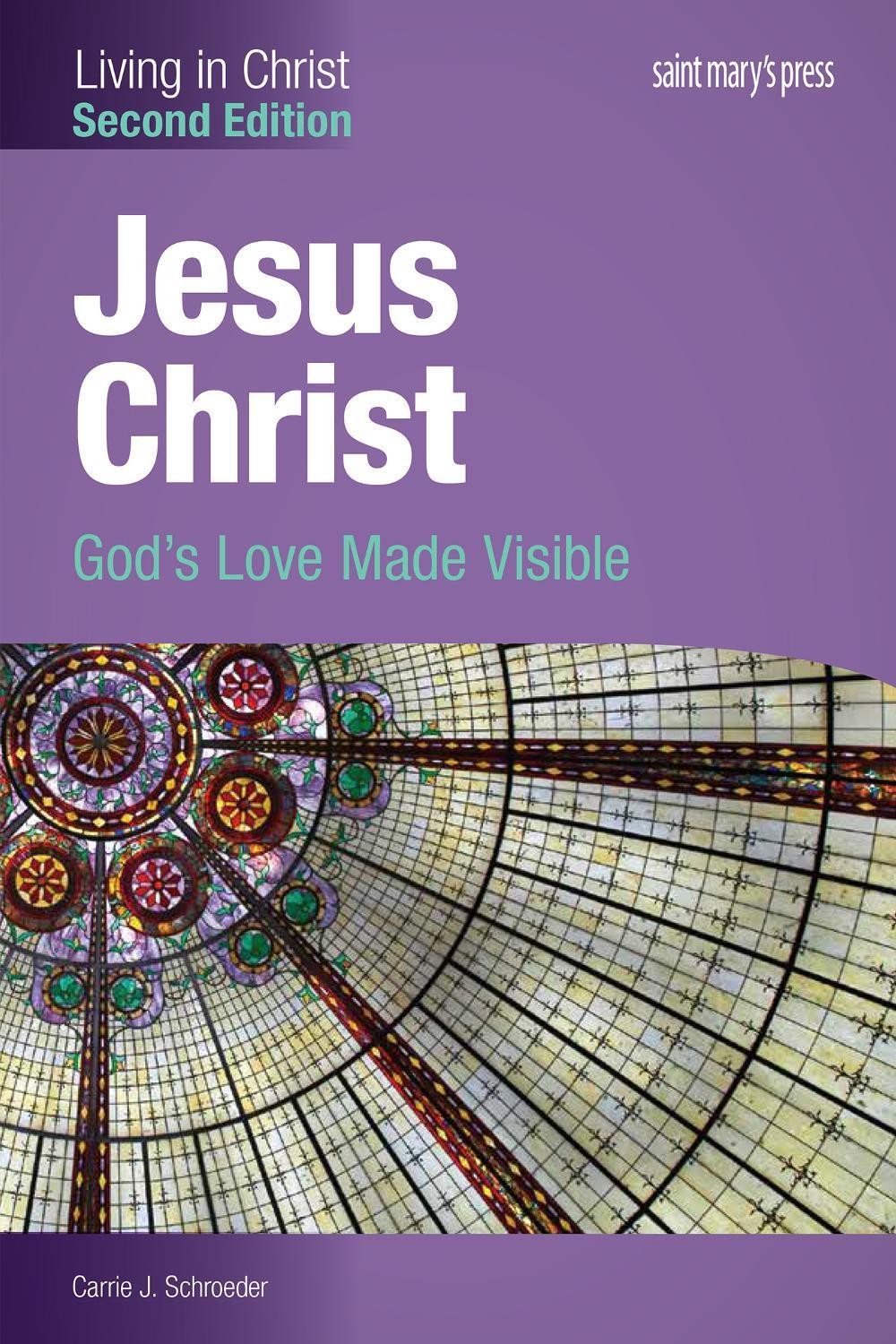 Jesus Christ:: God’s Love Made Visible (Second Edition) Student Text by Carrie J