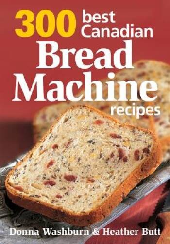 300 Best Canadian Bread Machine Recipes – Paperback – ACCEPTABLE