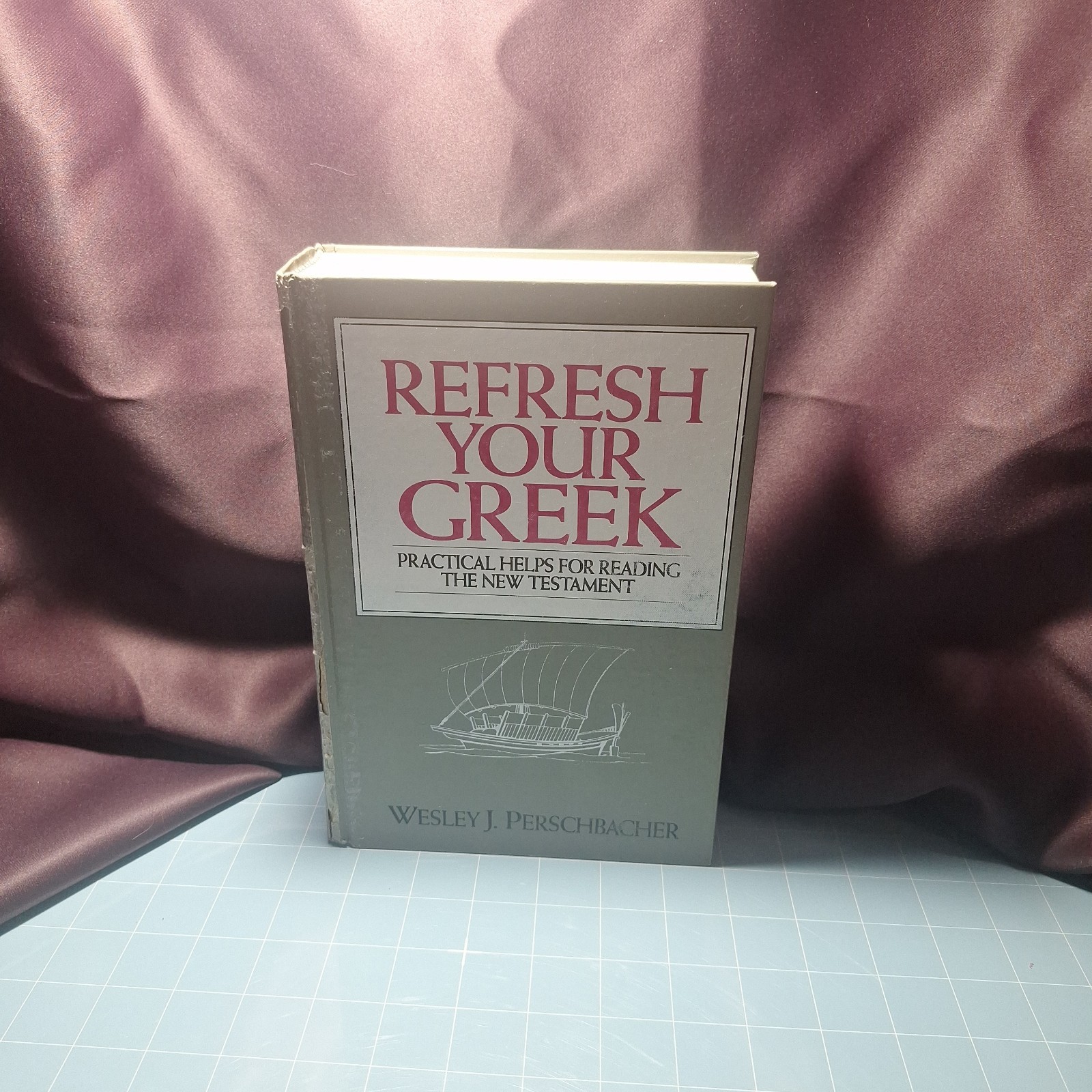 Refresh Your Greek : Practical Helps for Reading the New Testament by Wesley J.