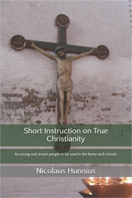 Short Instruction on True Christianity: for young and simple people to be used i