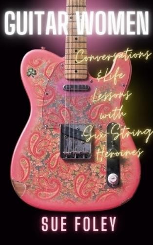 Sue Foley Guitar Women (Hardback)