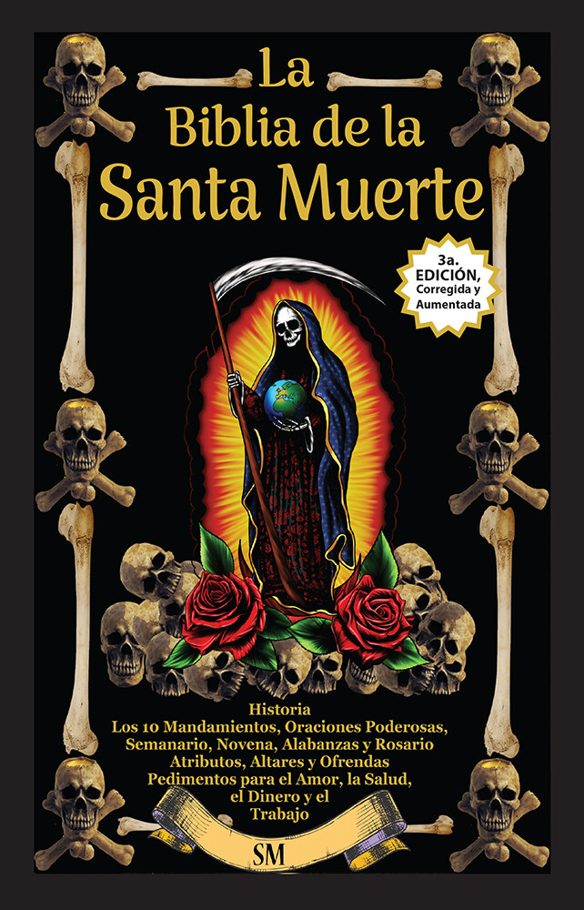 La Biblia de la Santa Muerte con Historia, Altares, Rituales y Oraciones.