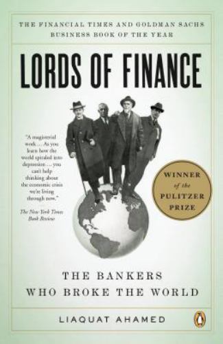Lords of Finance : The Bankers Who Broke the World by Liaquat Ahamed