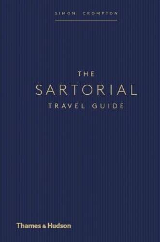 The Sartorial Travel Guide – Hardcover By Crompton, Simon – GOOD