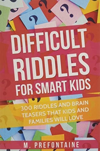 Difficult Riddles For Smart Kids: 300 Difficult Riddles And Brain Teasers Famili