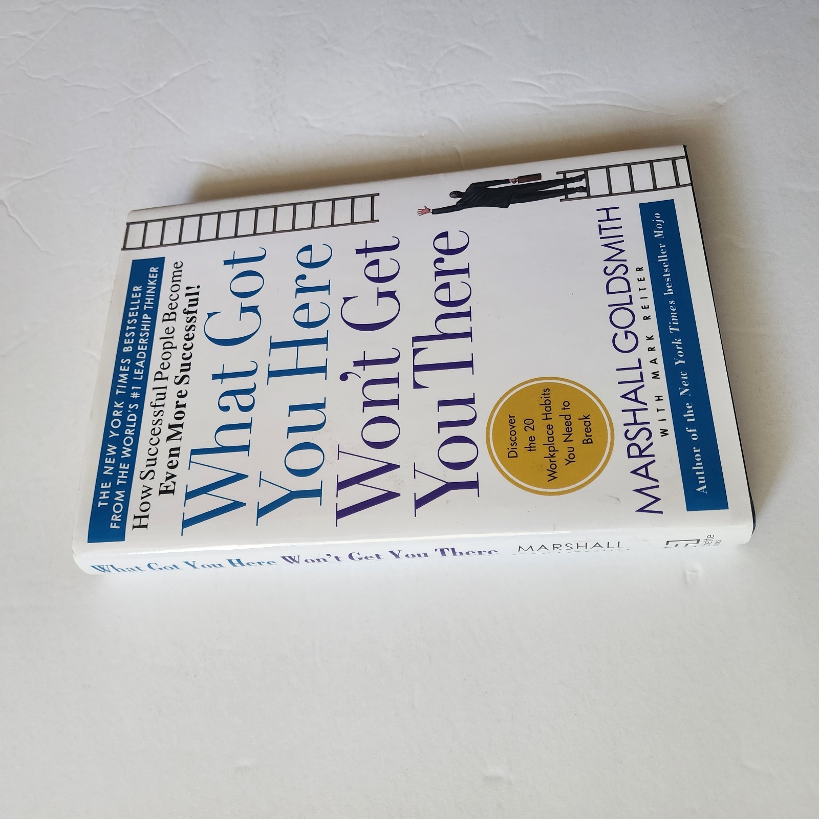 What Got You Here Won’t Get You There : How Successful People Become Even…