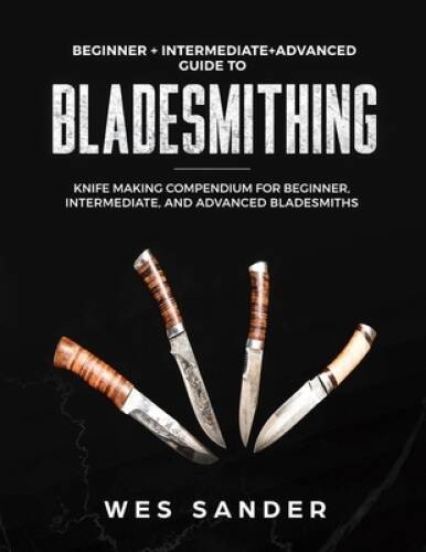 Bladesmithing: Beginner Intermediate Advanced Guide to Bladesmit – VERY GOOD
