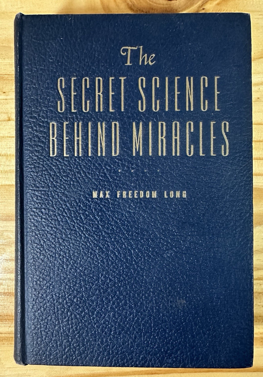 The Secret Science Behind Miracles by Max Freedom Long 1948