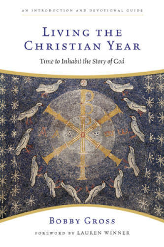 Living the Christian Year: Time to Inhabit the Story of God – Paperback – GOOD