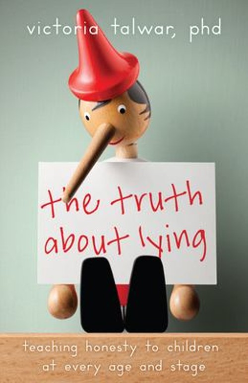 The Truth about Lying : Teaching Honesty to Children at Every Age