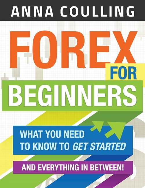Forex For Beginners: What You Need To Know To Get Started And Everything …