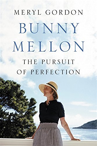 Bunny Mellon: The Life of an American Style Legend by Gordon, Meryl Hardback The