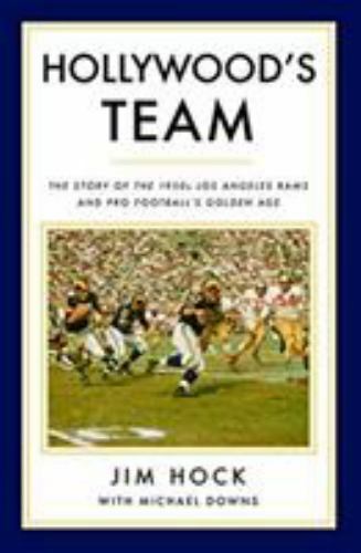 Hollywood’s Team: The Story of the 1950s Los Angeles Rams and Pro Football’s Gol