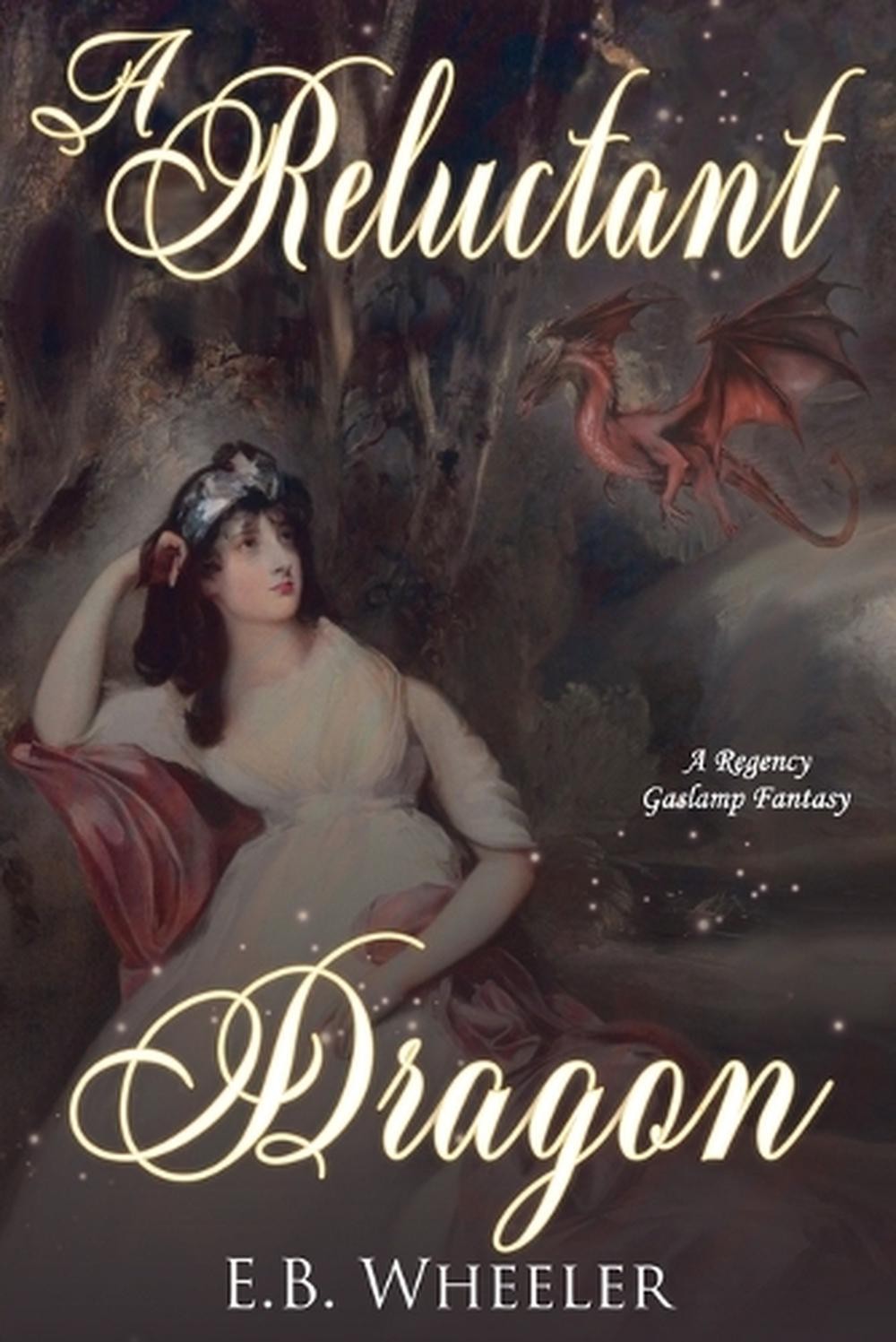 A Reluctant Dragon: A Regency Gaslamp Fantasy by E.B. Wheeler Paperback Book