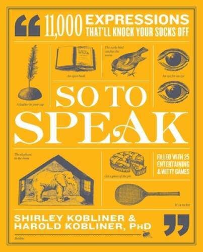 So to Speak: 11,000 Expressions That’ll Knock Your Socks Off – Paperback – GOOD