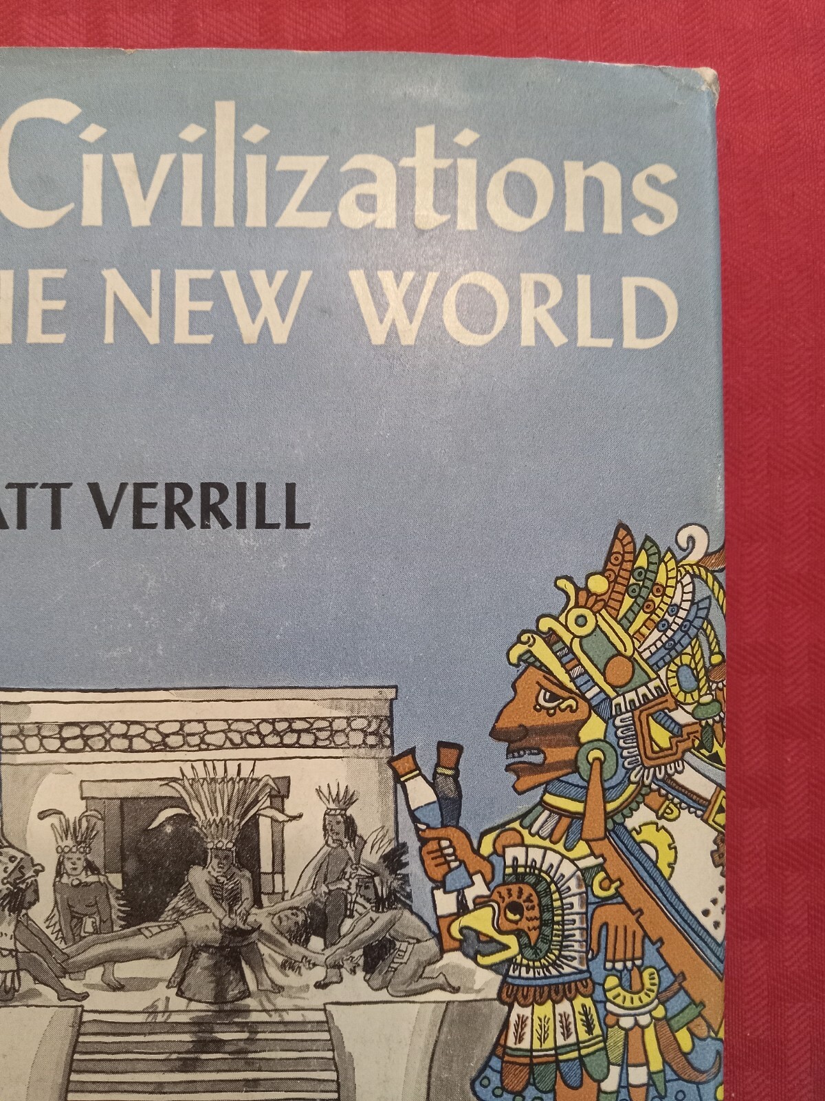 OLD CIVILIZATIONS NEW WORLD A. Hyatt Verril Feb 1943 Ed. Classic. EXCELLENT cond